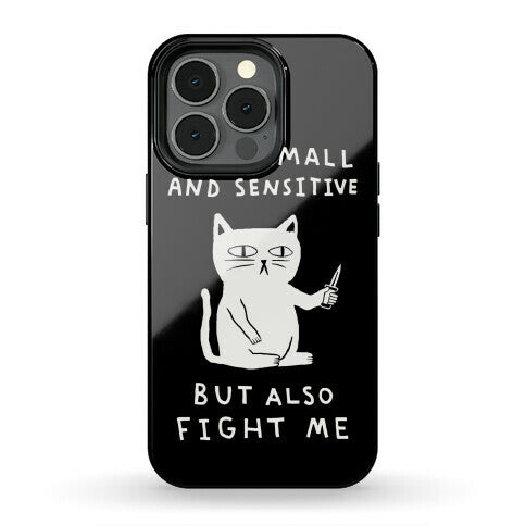 I Am Small And Sensitive But Also Fight Me Cat Phone Case
